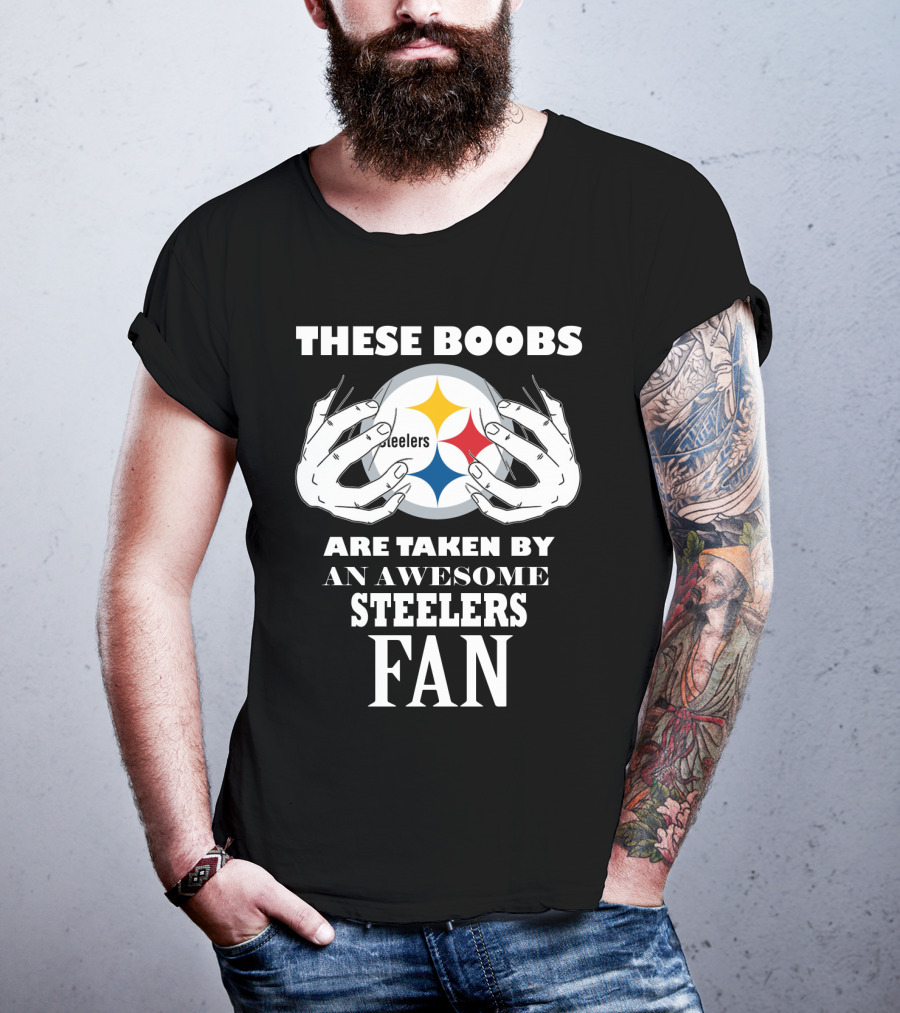 These Boobs Are Taken By An Awesome Steelers Fan T-Shirt