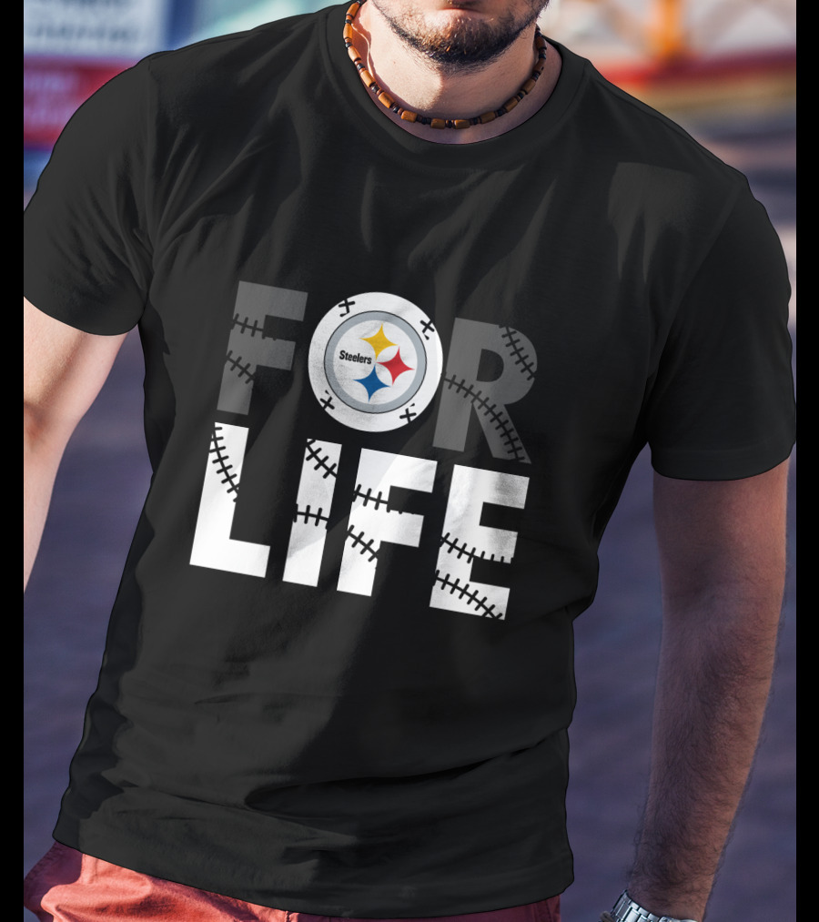 Pittsburgh Steelers For Life T-Shirt