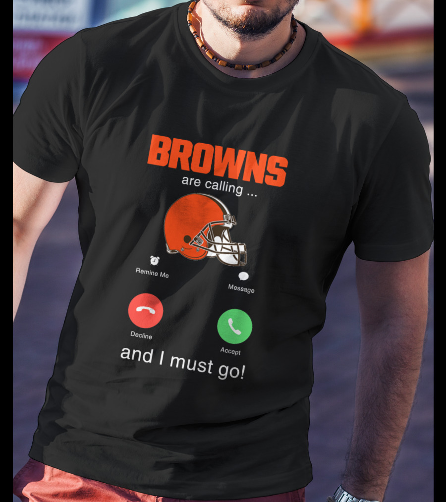Browns Are Calling And I Must Go Helmet Football Prompt T-Shirt