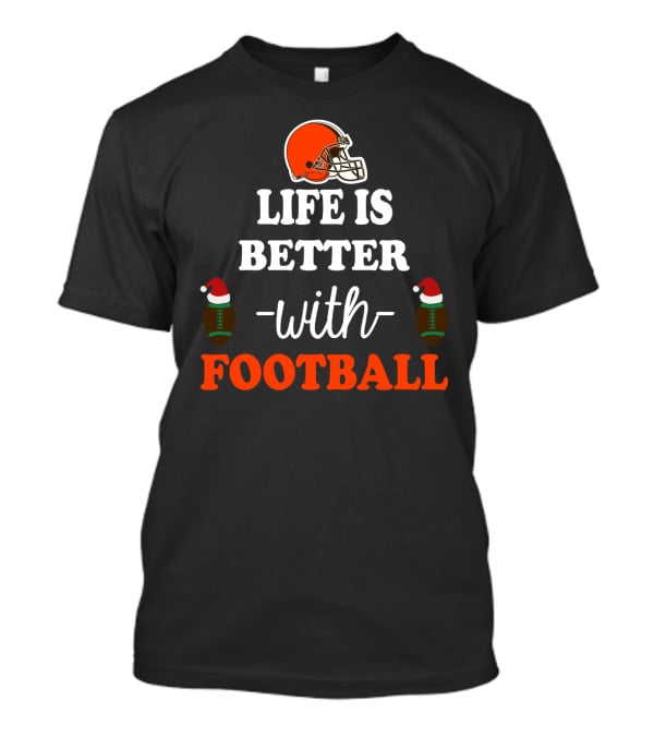 Cleveland Browns Life Is Better With Football T-Shirt