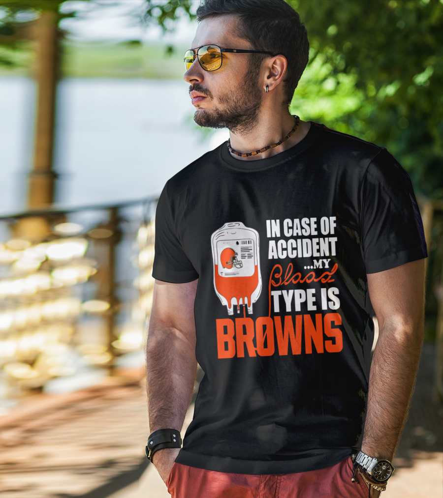 In Case Of Accident My Blood Type Is Browns Cleveland Browns T-Shirt