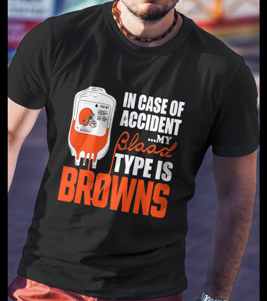 In Case Of Accident My Blood Type Is Browns Cleveland Browns T-Shirt