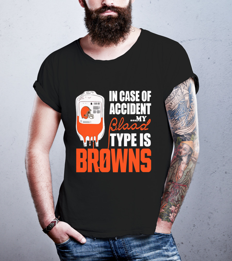 In Case Of Accident My Blood Type Is Browns Cleveland Browns T-Shirt