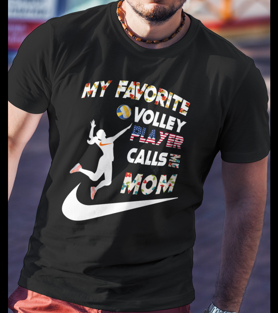 My Favorite Volleyball Player Calls Me Mom T-Shirt