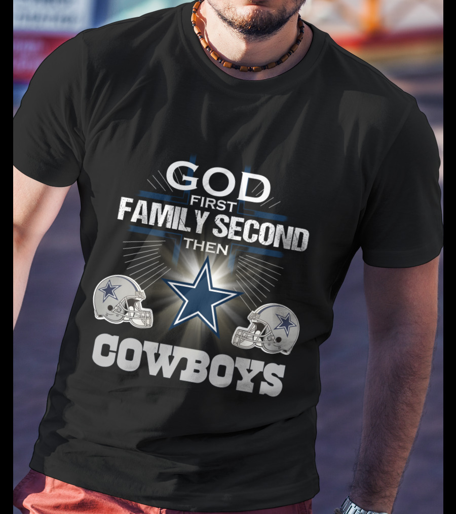 God First Family Second Then Dallas Cowboys T-Shirt