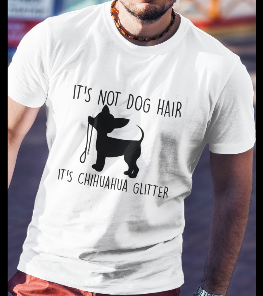 It's Not Dog Hair It's Chihuahua Glitter T-Shirt
