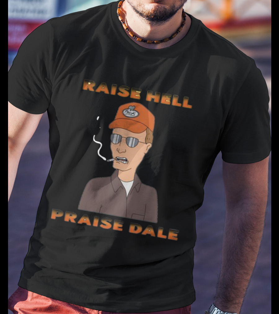 Raise Hell Praise Dale King Of The Hill Smoking Character T-Shirt