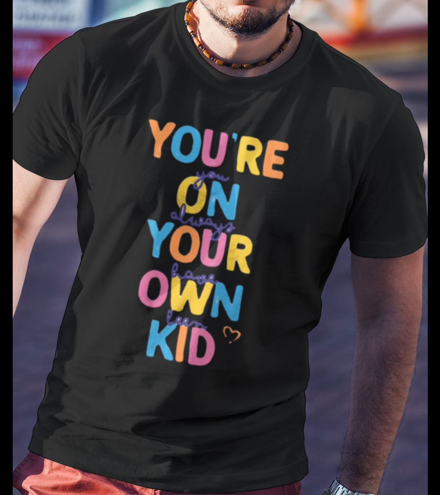You're On Your Own Kid T-Shirt