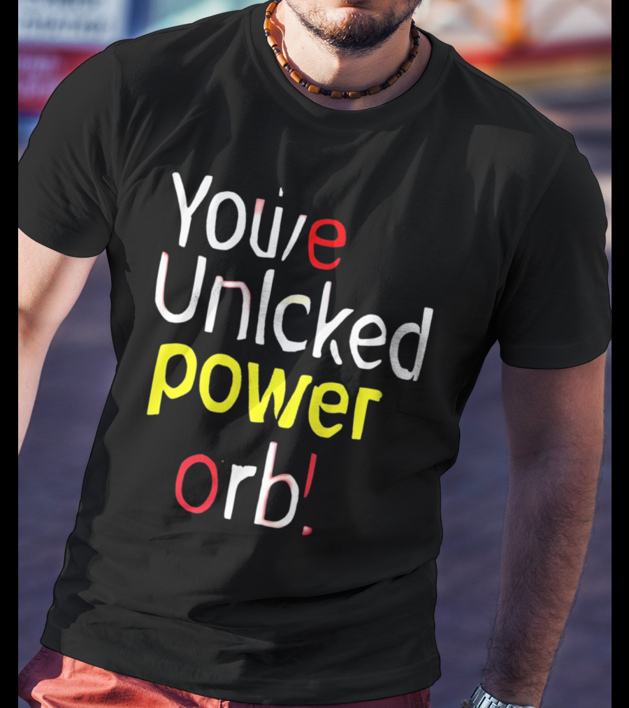 You've Unlcked Power Orb T-Shirt
