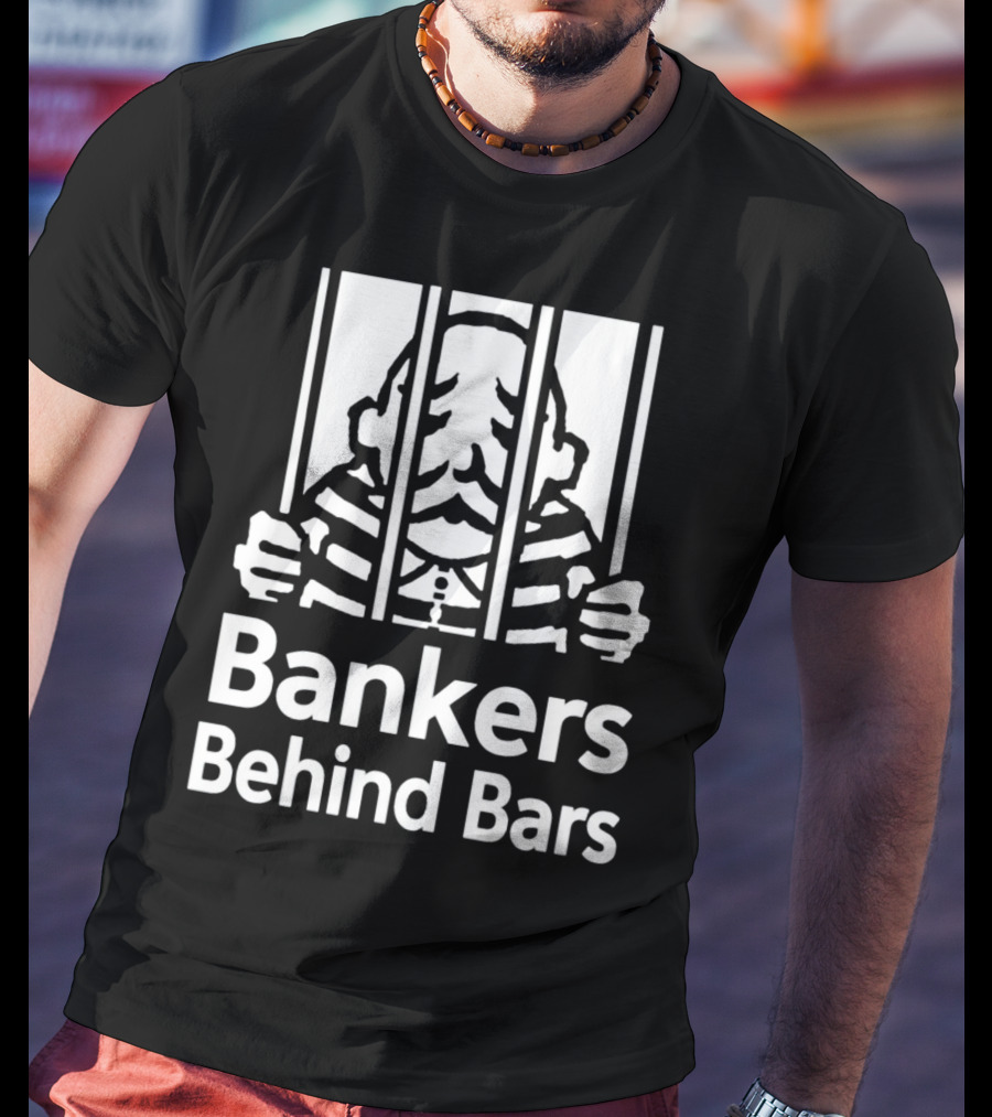 Bankers Behind Bars Bad For America Shitibank We're Felons Crooks T-Shirt