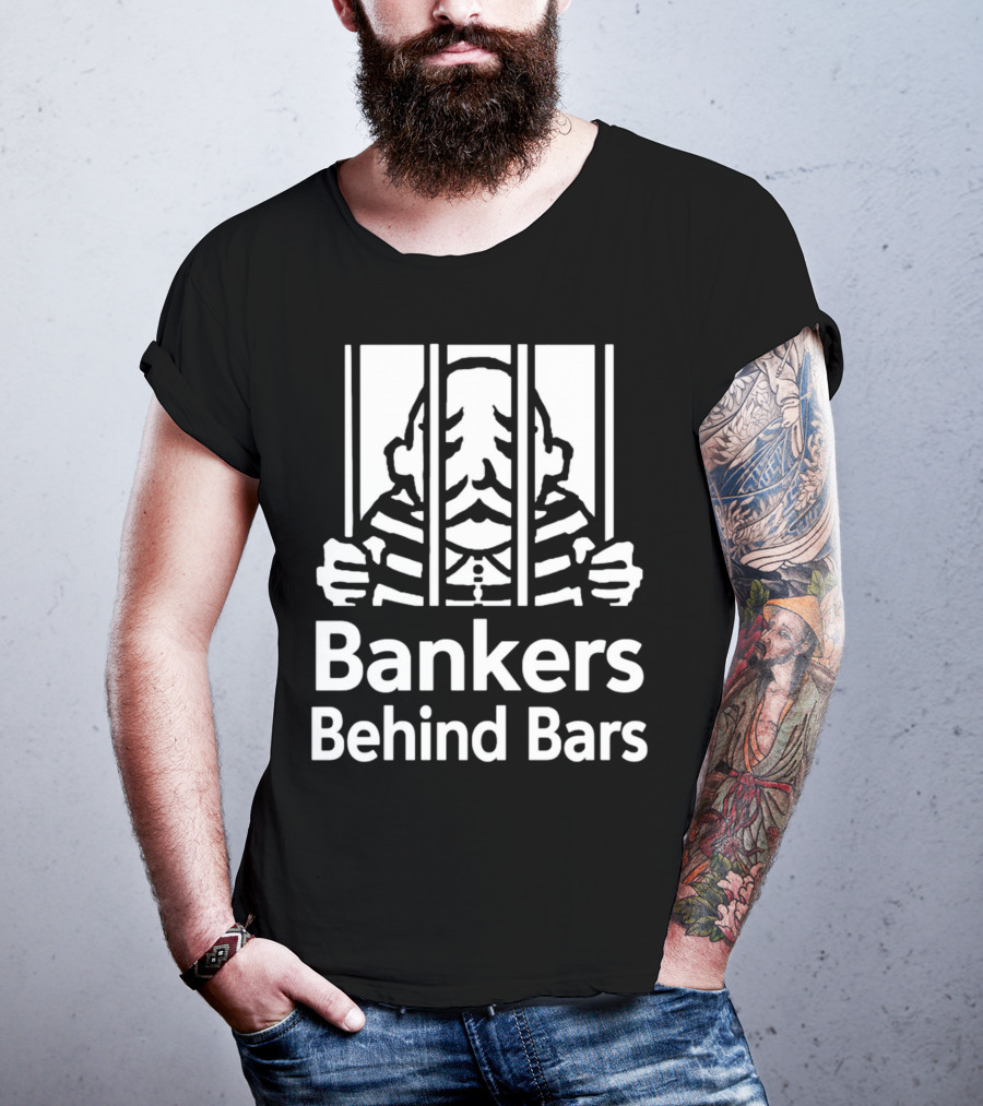 Bankers Behind Bars Bad For America Shitibank We're Felons Crooks T-Shirt