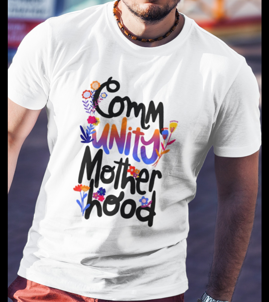 Community Motherhood Flowers Unity T-Shirt