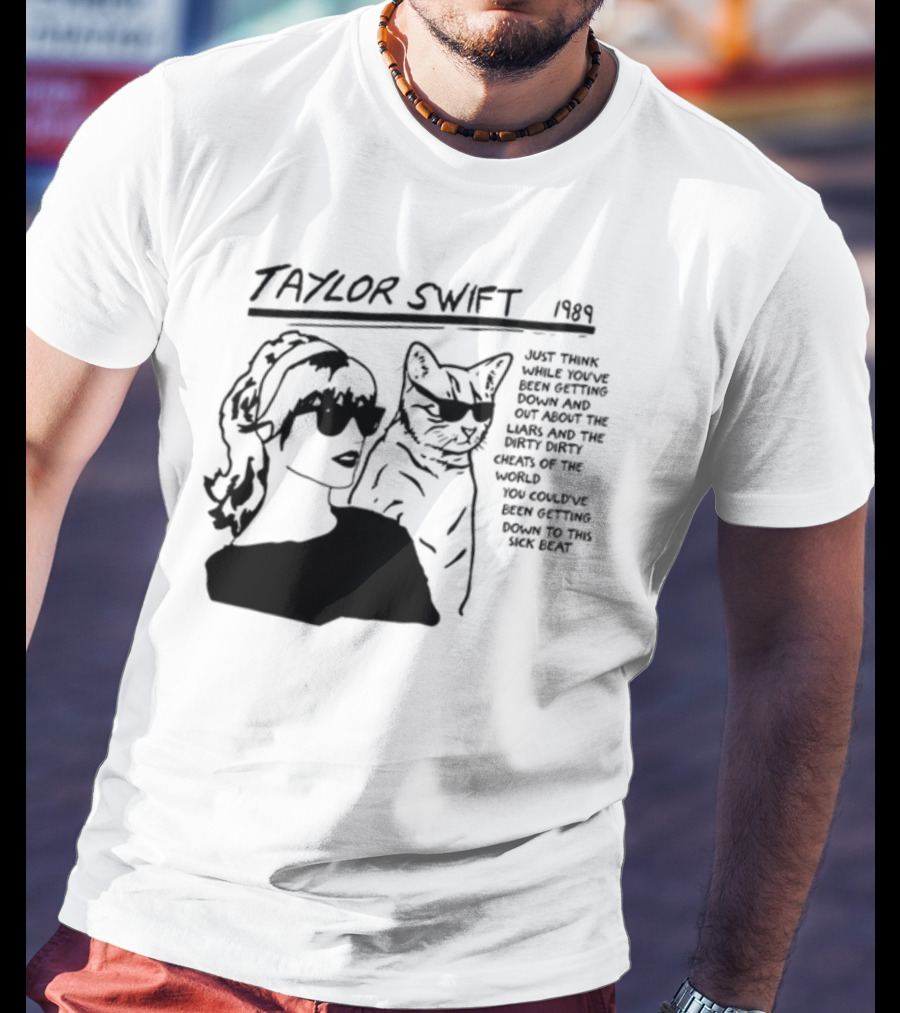 Taylor Swift 1989 Just Think While You've Been Getting Down And Out With Cool Cat T-Shirt