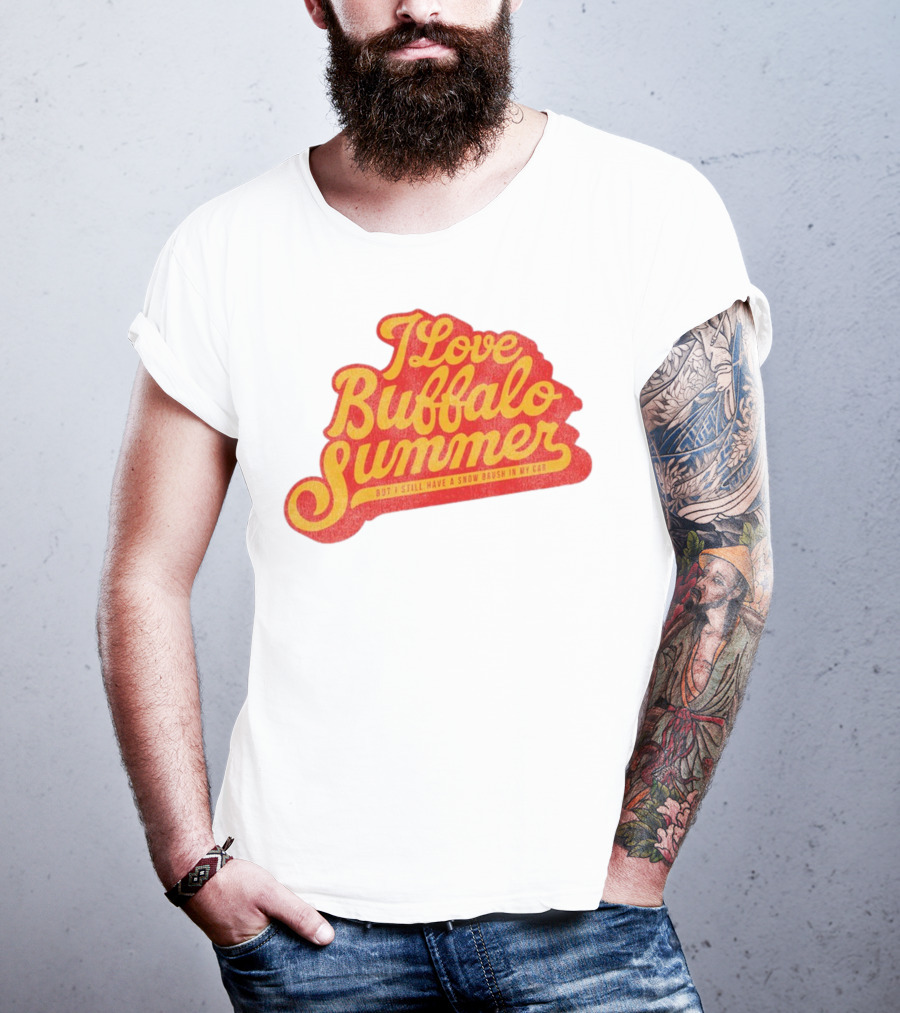 I Love Buffalo Summer Boy I Still Have A Snow Brush In My Car T-Shirt