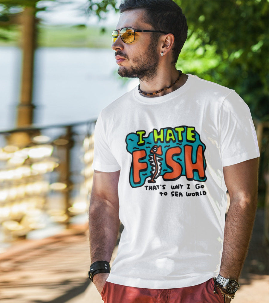 I Hate Fish Sea World Zoebread T-Shirt