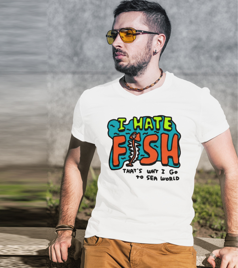 I Hate Fish Sea World Zoebread T-Shirt