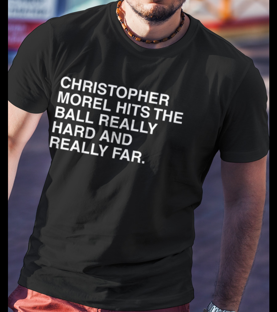 Christopher Morel Hits The Ball Really Hard And Really Far T-Shirt