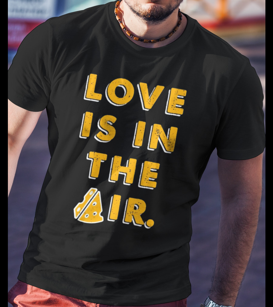 LOVE IS IN THE AIR Cheese Slice Edition T-Shirt