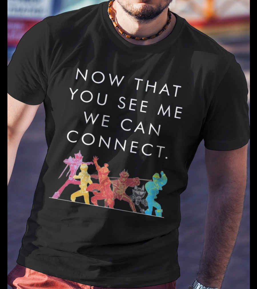 Now That You See Me We Can Connect Power Rangers T-Shirt