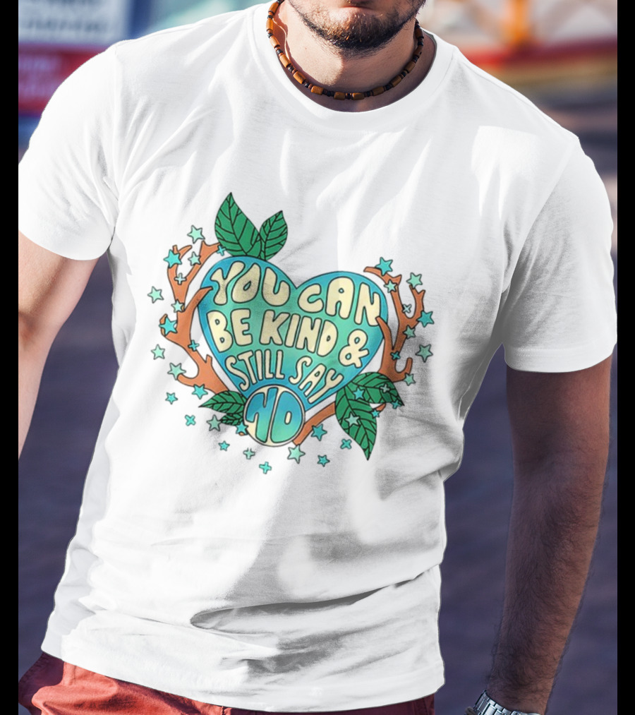 You Can Be Kind And Still Say No Heart And Leaf T-Shirt