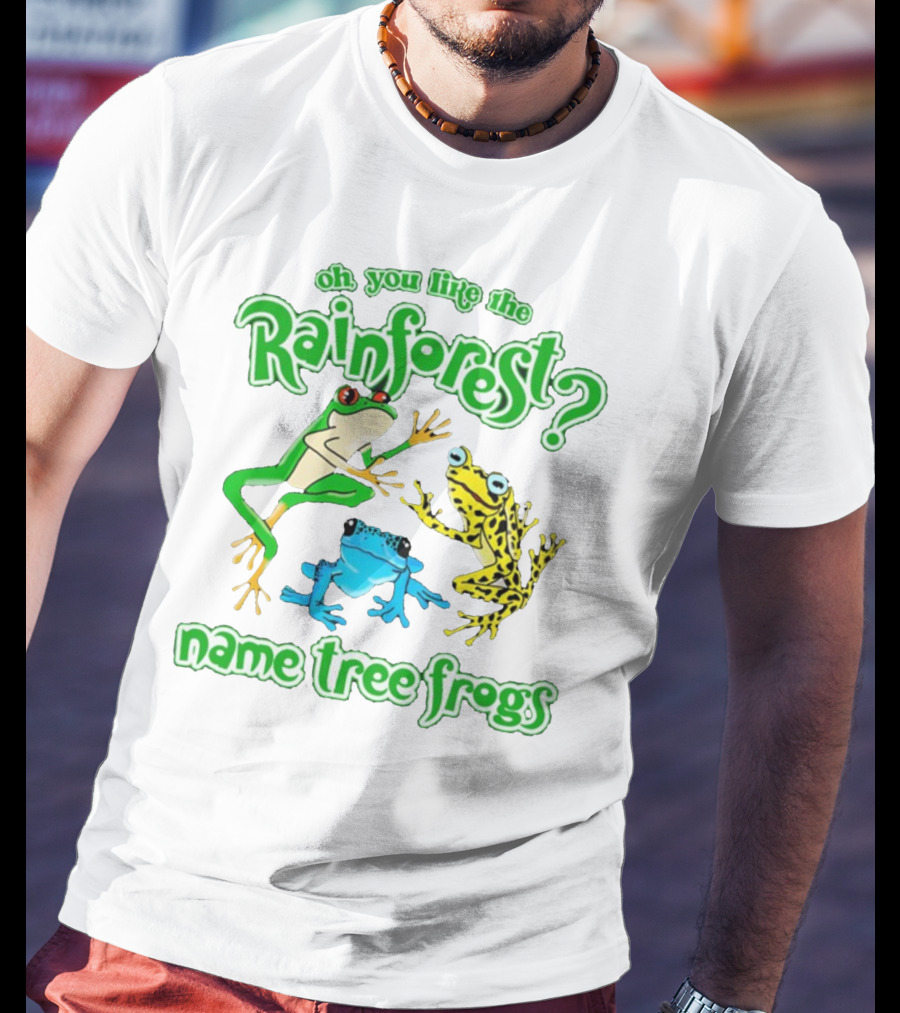 Oh You Like The Rainforest Name Tree Frogs T-Shirt