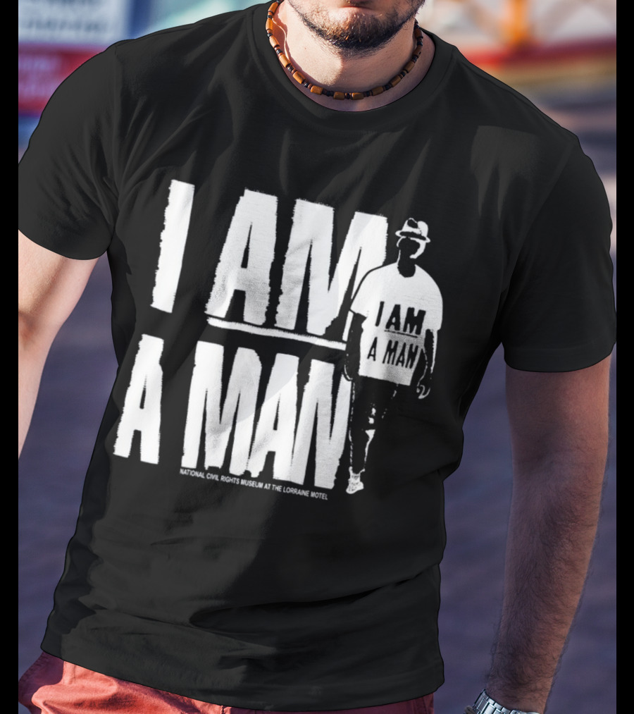 I Am A Man National Civil Rights Museum At The Lorraine Motel T-Shirt