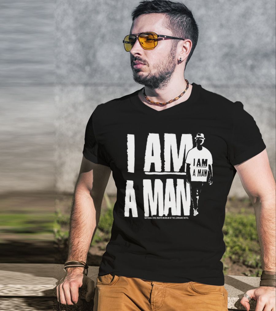I Am A Man National Civil Rights Museum At The Lorraine Motel T-Shirt