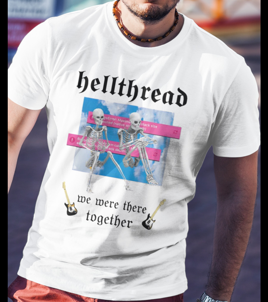 Hellthread Skeletons With Guitar And Error Message We Were There Together T-Shirt