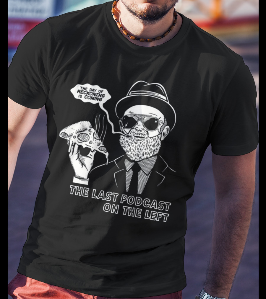 The Last Podcast On The Left The Day Of Reckoning Is Coming T-Shirt