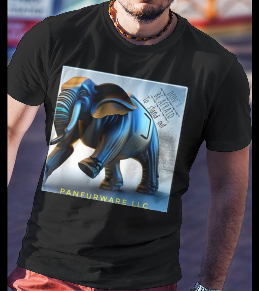 Don't Be Afraid To Stand Out Be The Elephant Panfurware LLC T-Shirt