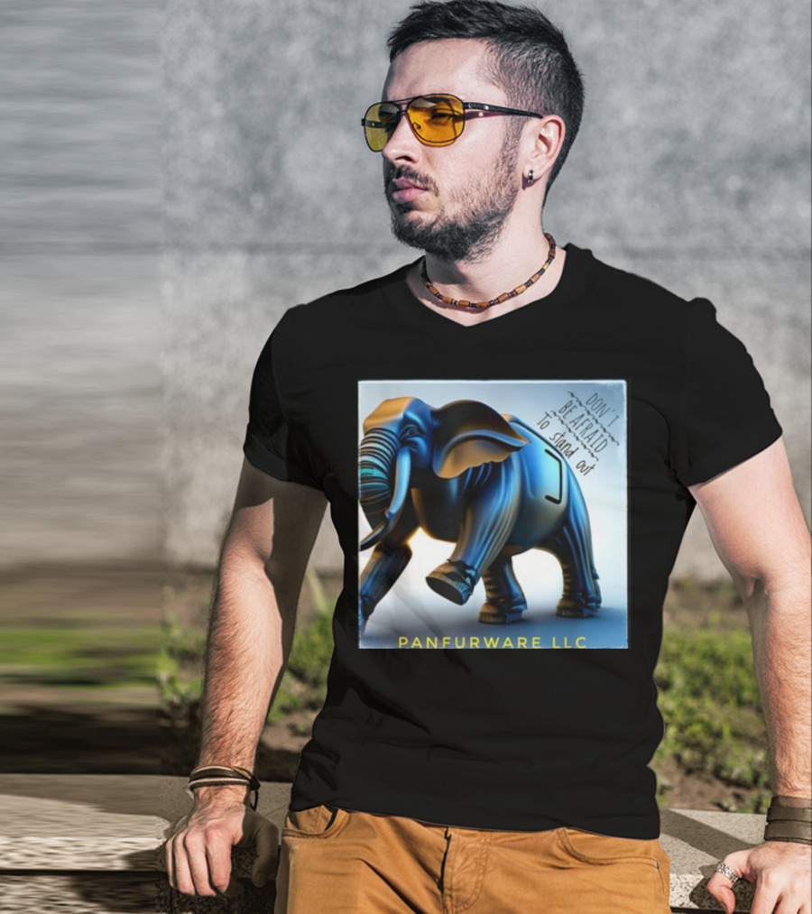 Don't Be Afraid To Stand Out Be The Elephant Panfurware LLC T-Shirt