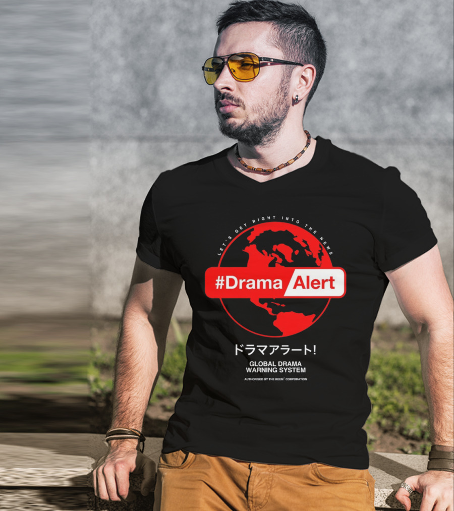 DramaAlert Global Drama Warning System Let's Get Right Into The News Authorized By The Keen Corporation T-Shirt