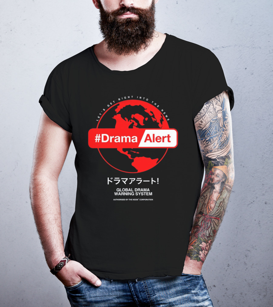 DramaAlert Global Drama Warning System Let's Get Right Into The News Authorized By The Keen Corporation T-Shirt