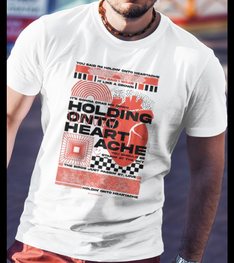 Holding Onto Heartache You Should Be Starin' At The Sky T-Shirt