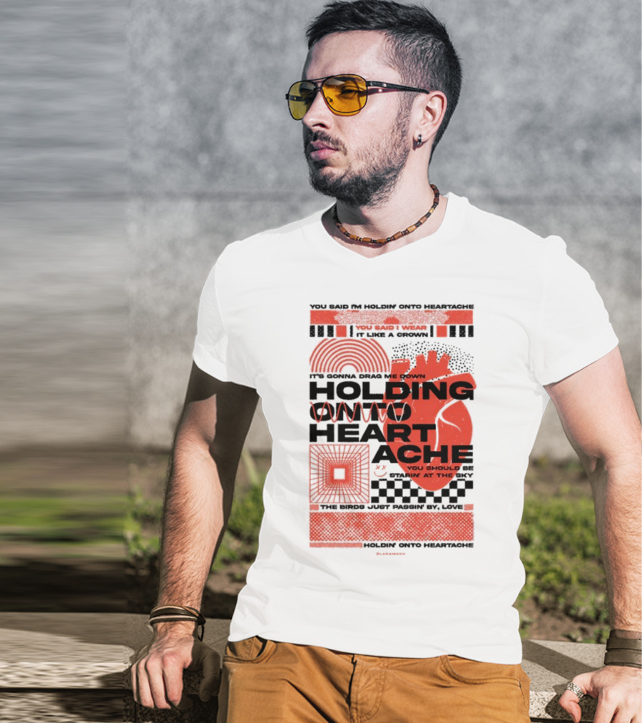 Holding Onto Heartache You Should Be Starin' At The Sky T-Shirt