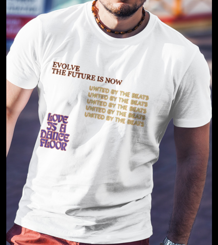 Evolve The Future Is Now United By The Beats Love Is A Dance Floor T-Shirt