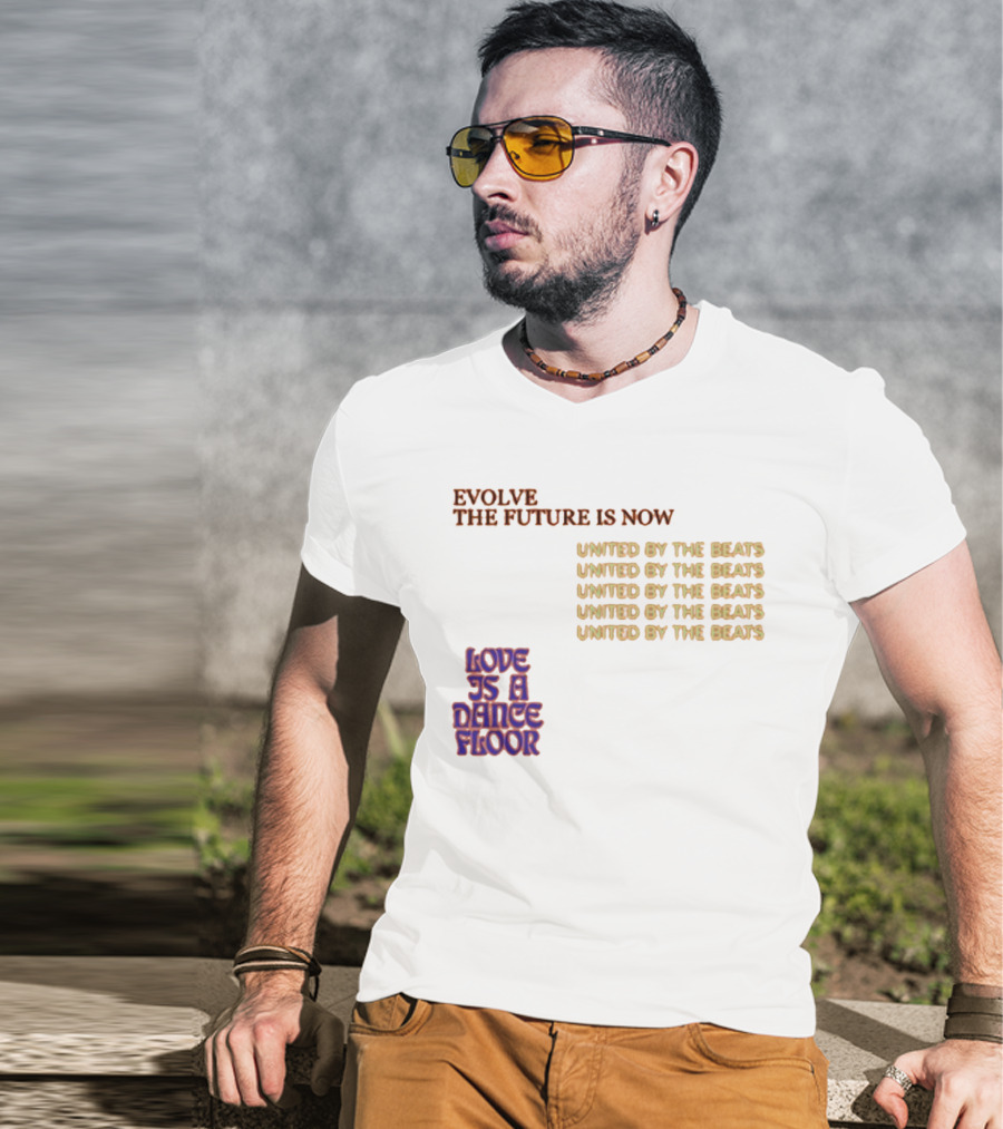Evolve The Future Is Now United By The Beats Love Is A Dance Floor T-Shirt