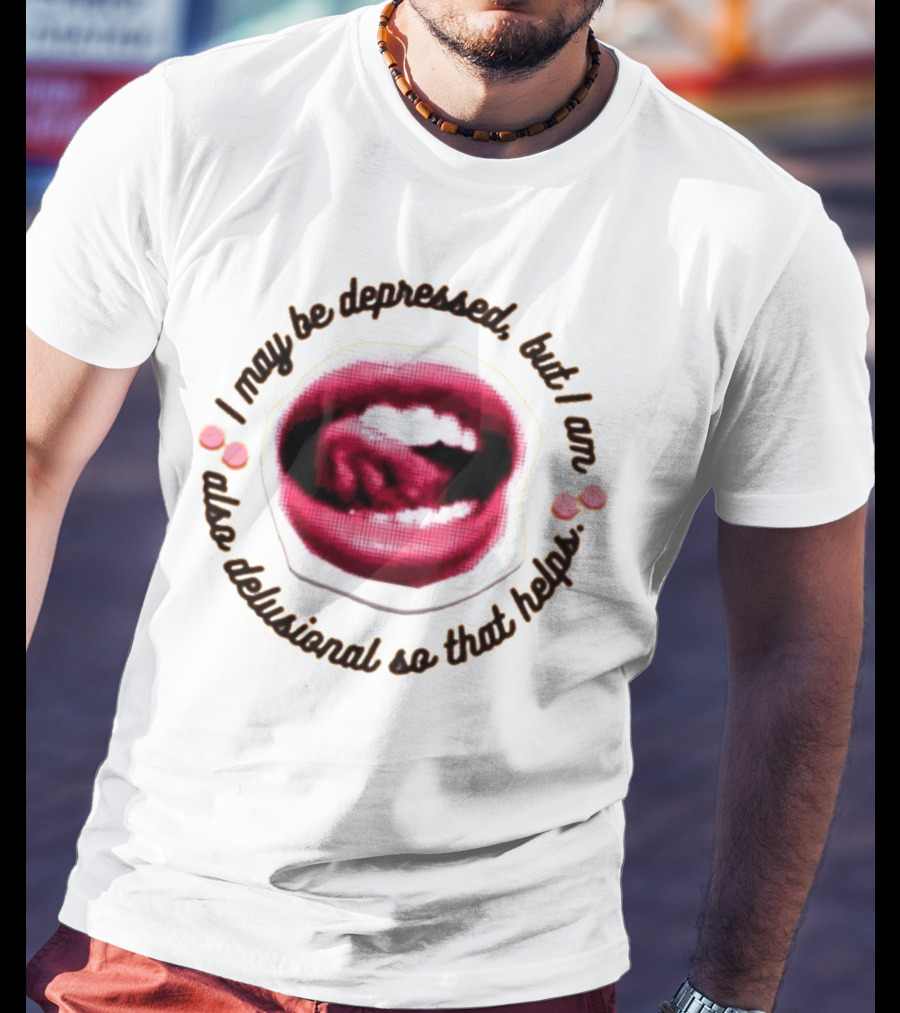 Imanibarbarin I May Be Depressed But I Am Also Delusional So That Helps Mouth T-Shirt