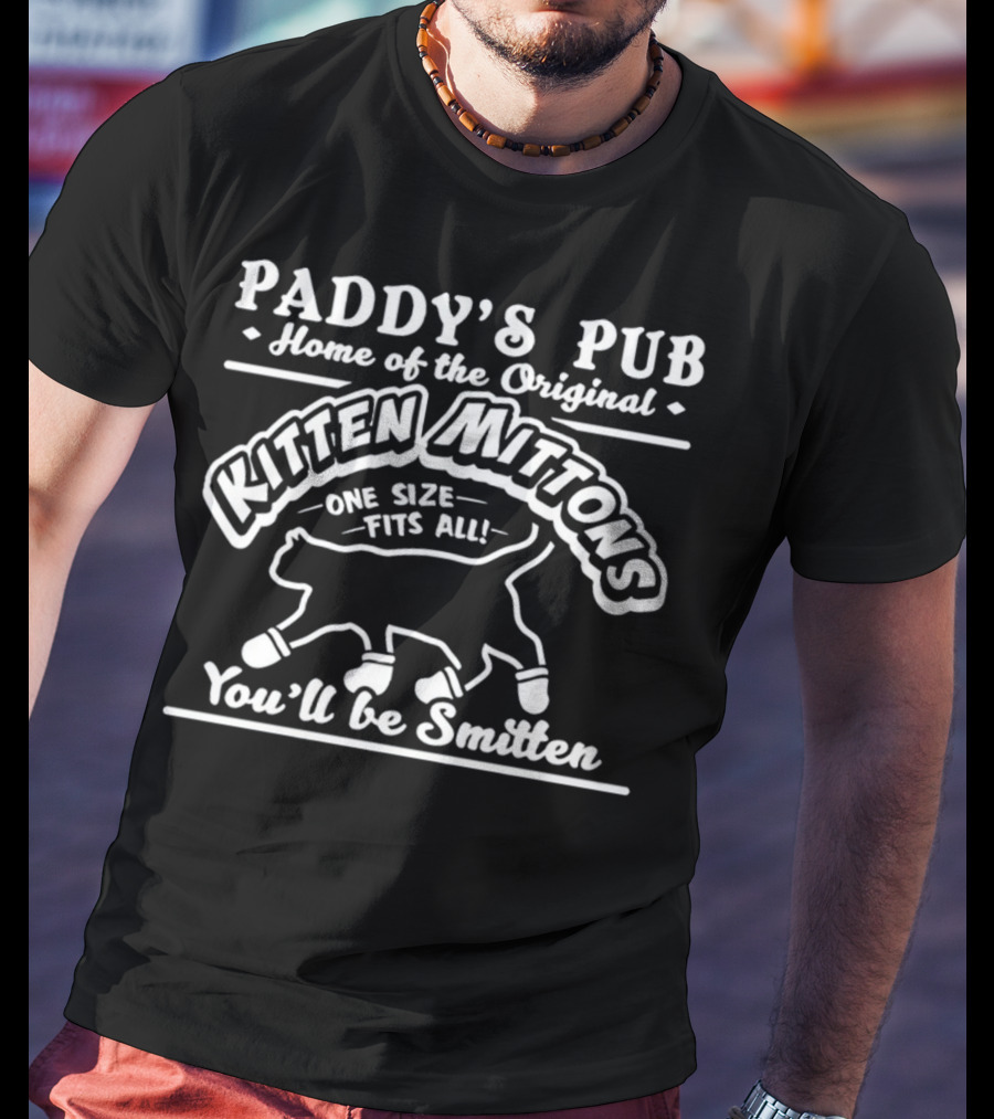 Paddy's Pub Home Of The Original Kitten Mittons One Size Fits All You'll Be Smitten T-Shirt