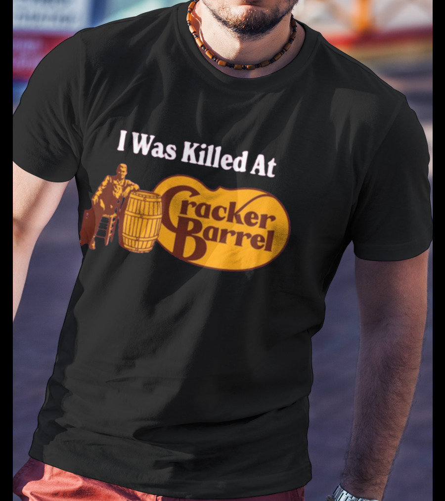 I Was Killed At Cracker Barrel T-Shirt