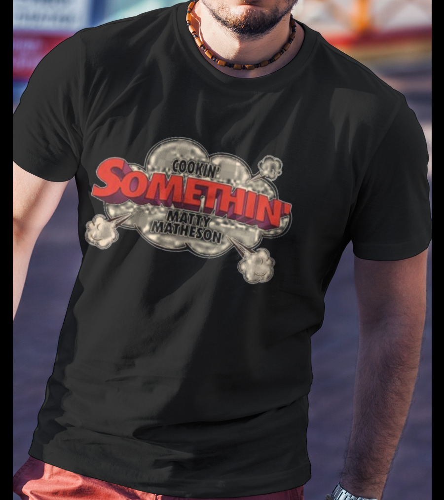 Cookin Somethin Matty Matheson T-Shirt