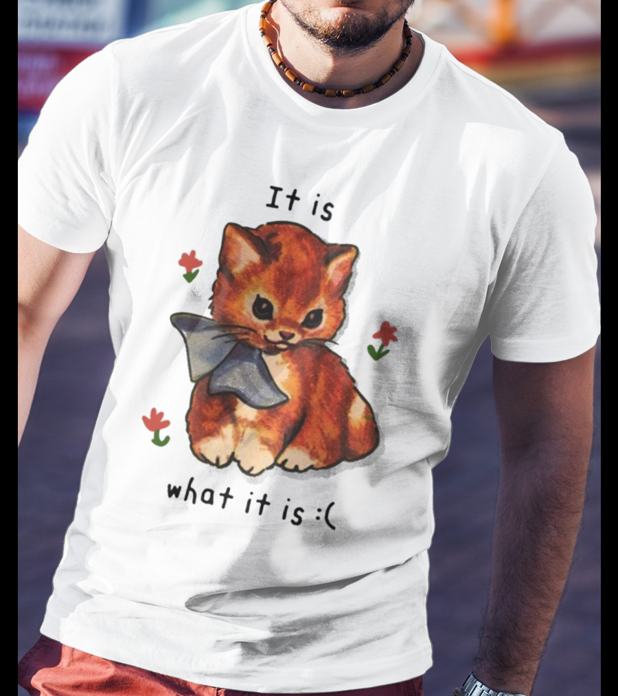 It Is What It Is Sad Cat With Flowers T-Shirt
