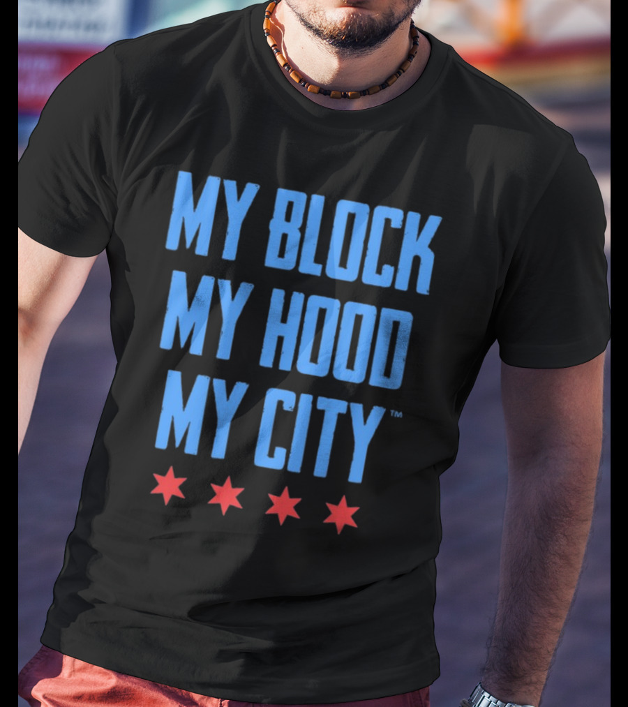 My Block My Hood My City Chicago Stars T-Shirt