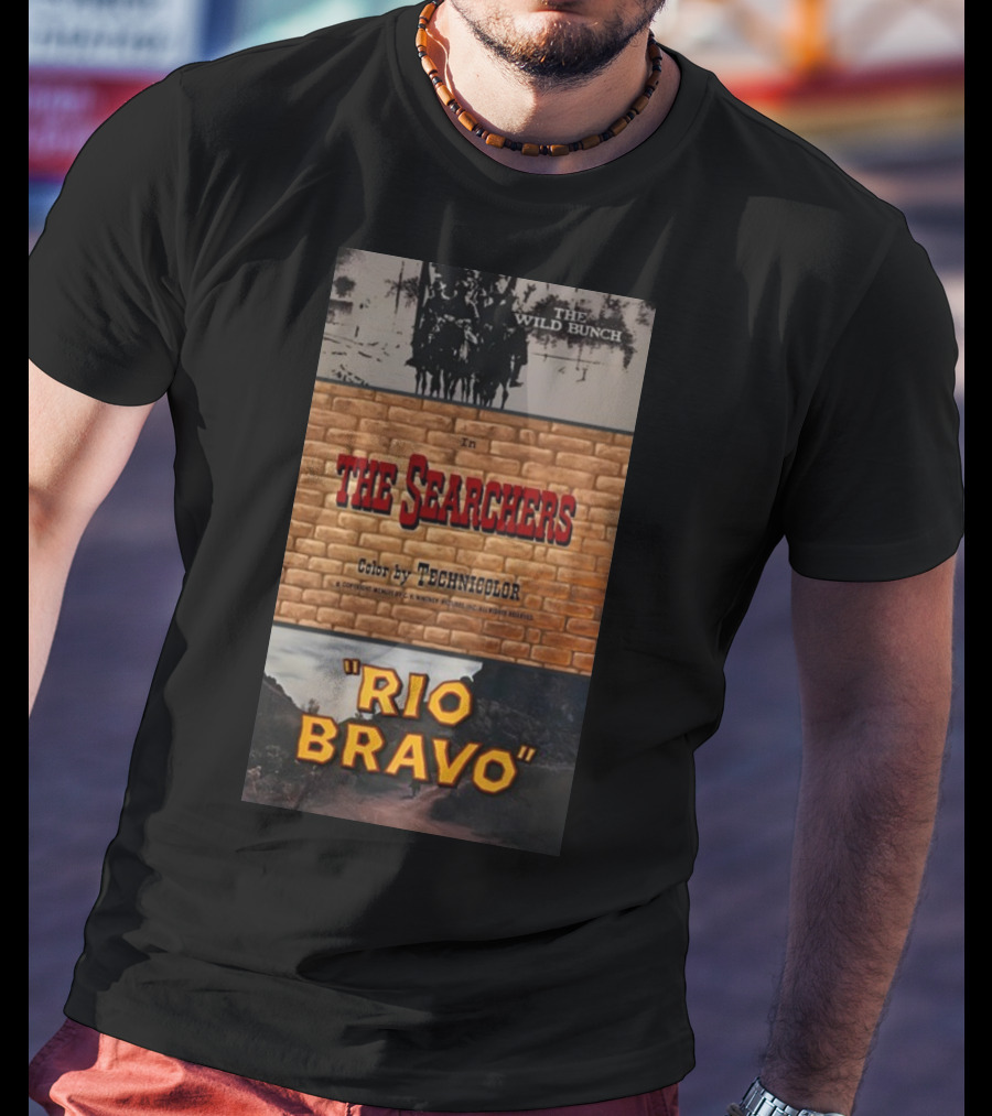 The Wild Bunch In The Searchers Color By Technicolor Rio Bravo T-Shirt