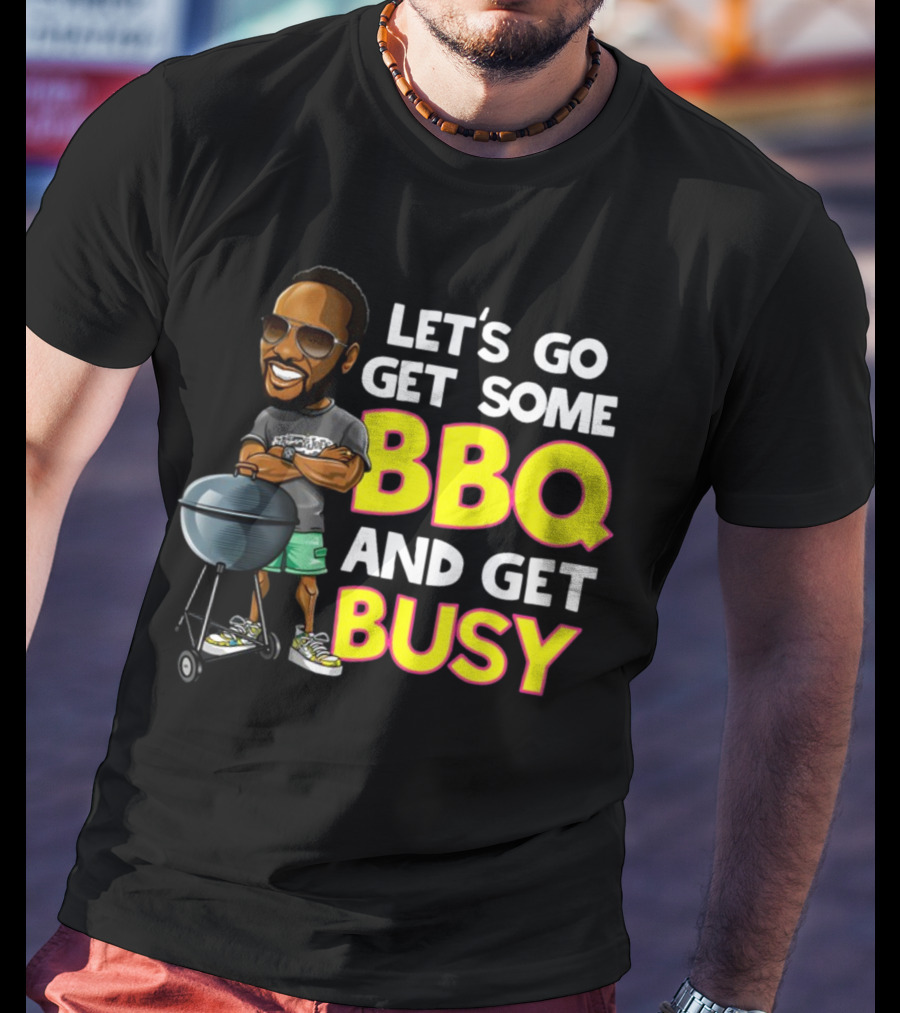 Let's Go Get Some BBQ And Get Busy DJJazzyJeff T-Shirt