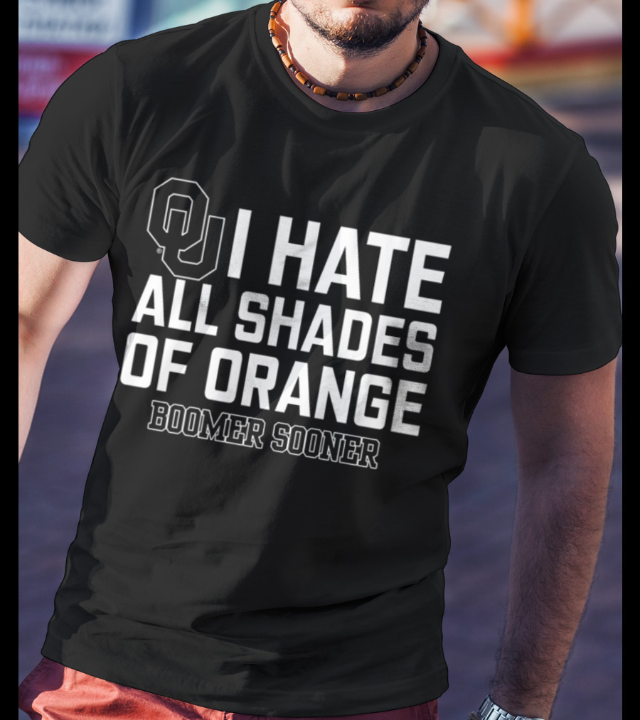 Oklahoma I Hate All Shades Of Orange Boomer Sooner T-Shirt
