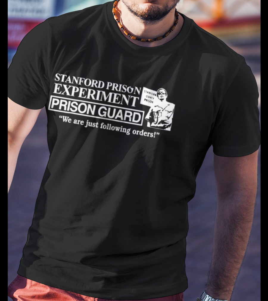 Stanford Prison Experiment Prison Guard We Are Just Following Orders T-Shirt