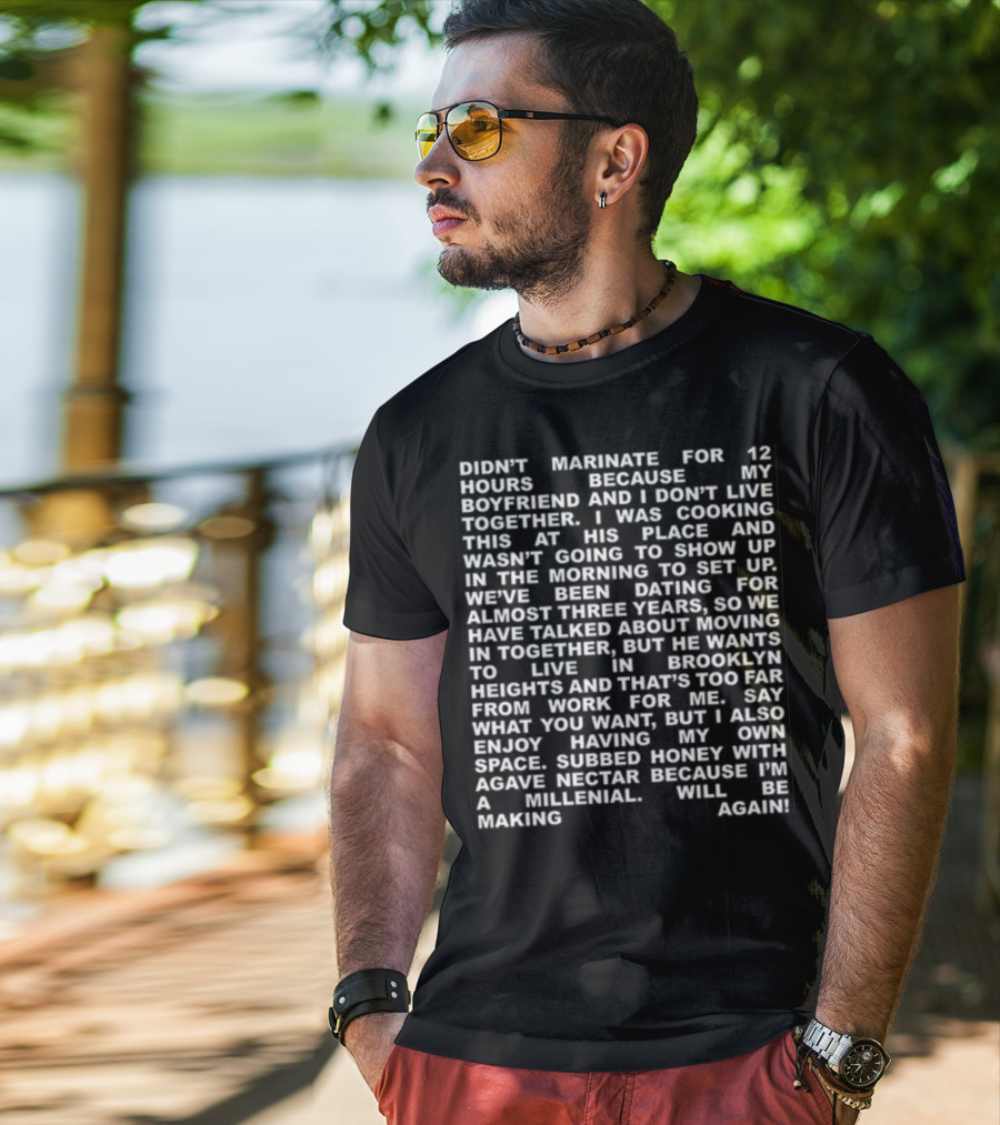 Didn't Marinate For 12 Hours Because My Boyfriend And I Don't Live Together Brooklyn Heights Agave Nectar Millennial T-Shirt