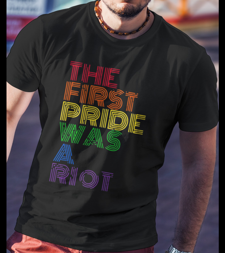 The First Pride Was A Riot Rainbow T-Shirt