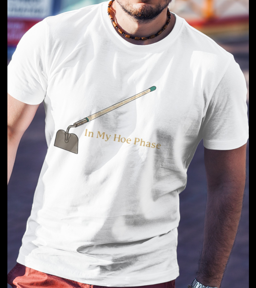 In My Hoe Phase Gardening Tool Humor T-Shirt